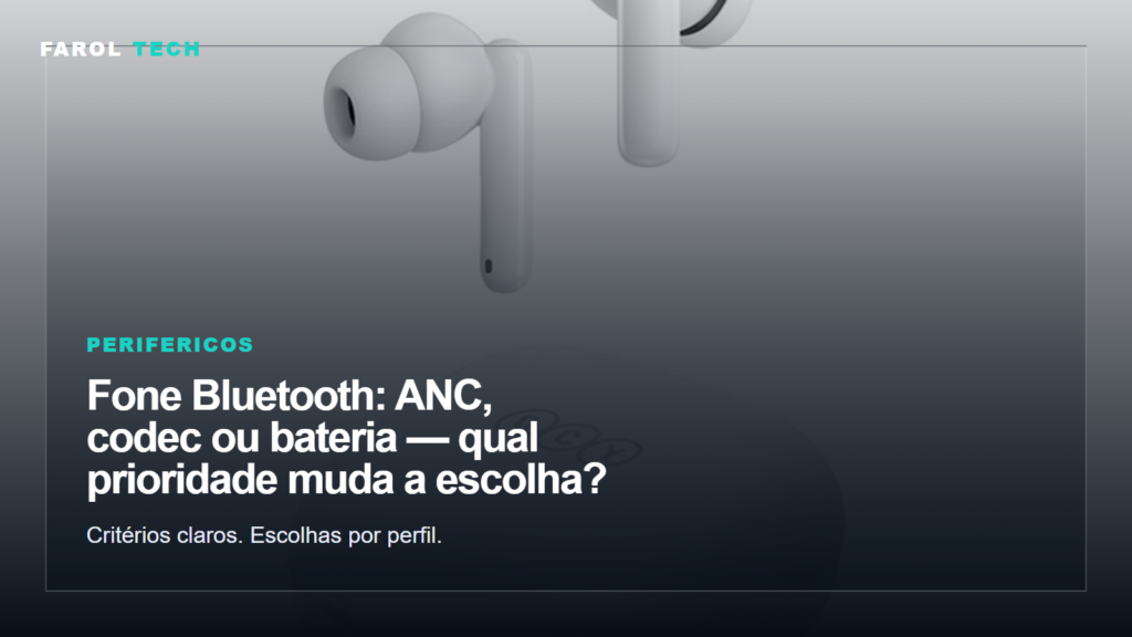 Arte editorial para Fone Bluetooth: ANC, codec ou bateria — qual prioridade muda a escolha?