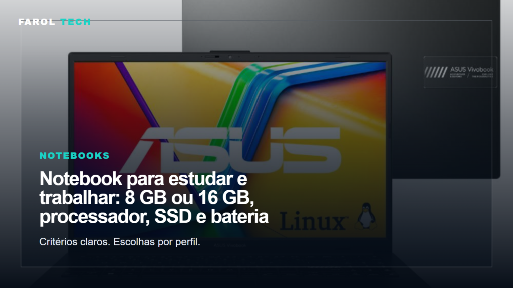 Farol Tech: Notebook para estudar e trabalhar: 8 GB ou 16 GB, processador, SSD e bateria